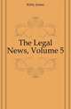 The Legal News, Volume 5, Kirby James 