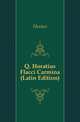 Q. Horatius Flacci Carmina (Latin Edition), Horace Horace 