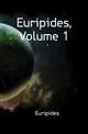 Euripides, Volume 1, Euripides 