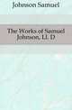 The Works of Samuel Johnson, Ll. D., Johnson Samuel 