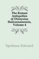 The Roman Antiquities of Dionysius Halicarnassensis, Volume 4, Spelman Edward 