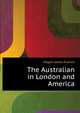 The Australian in London and America ..., Hogan James Francis 