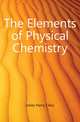 The Elements of Physical Chemistry, Jones Harry Clary 
