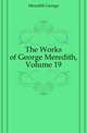 The Works of George Meredith, Volume 19, Meredith, George, 1828-1909 
