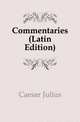 Commentaries (Latin Edition), Caesar Gaius Julius 