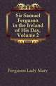 Sir Samuel Ferguson in the Ireland of His Day, Volume 2, Ferguson Lady Mary 