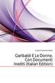 Garibaldi E Le Donne, Con Documenti Inediti (Italian Edition), Curatulo Giacomo Emilio 