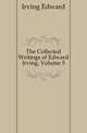 The Collected Writings of Edward Irving, Volume 5, Irving Edward 