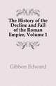 The History of the Decline and Fall of the Roman Empire, Volume 1, Gibbon Edward 