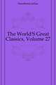 The World'S Great Classics, Volume 27, Hawthorne Julian 