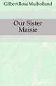 Our Sister Maisie, Gilbert Rosa Mulholland 