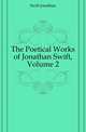 The Poetical Works of Jonathan Swift, Volume 2, Swift, Jonathan, 1667-1745 