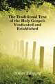 The Traditional Text of the Holy Gospels Vindicated and Established, Miller Edward 