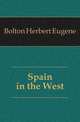Spain in the West, Bolton Herbert Eugene 