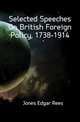 Selected Speeches On British Foreign Policy, 1738-1914, Jones Edgar Rees 