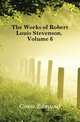 The Works of Robert Louis Stevenson, Volume 6, Gosse Edmund 