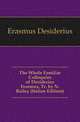 The Whole Familiar Colloquies of Desiderius Erasmus, Tr. by N. Bailey (Italian Edition), Erasmus Desiderius 