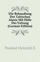 Die Behandlung Der Tabischen Ataxie Mit Hilfe Der Uebung (German Edition), Frenkel Heinrich S 