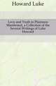 Love and Truth in Plainness Manifested, a Collection of the Several Writings of Luke Howard, Howard Luke 
