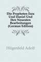 Die Propheten Esra Und Daniel Und Ihre Neuesten Bearbeitungen (German Edition), Hilgenfeld Adolf 