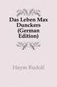 Das Leben Max Dunckers (German Edition), Haym Rudolf 