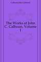 The Works of John C. Calhoun, Volume 1, Calhoun John Caldwell 