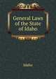 General Laws of the State of Idaho ..., Idaho 