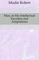 Man, in His Intellectual Faculties and Adaptations, Mudie Robert 