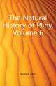 The Natural History of Pliny, Volume 6, Bostock John 