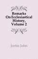 Remarks On Ecclesiastical History, Volume 2, Jortin John 