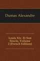 Louis Xiv. Et Son Siecle, Volume 2 (French Edition), Александр Дюма 