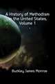 A History of Methodism in the United States, Volume 1, Buckley James Monroe 