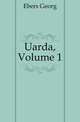 Uarda, Volume 1, Ebers Georg 