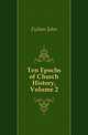 Ten Epochs of Church History, Volume 2, Fulton John 
