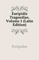 Euripidis Tragoediae, Volume 1 (Latin Edition), Euripides 