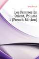 Les Femmes En Orient, Volume 1 (French Edition), Istria Dora D' 