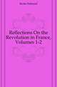 Reflections On the Revolution in France, Volumes 1-2, Burke Edmund 