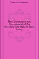 The Constitution and Government of the Province and State of New Jersey, Elmer Lucius Quintius 