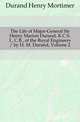 The Life of Major-General Sir Henry Marion Durand, K.C.S.I., C.B., of the Royal Engineers / by H. M. Durand, Volume 2, Durand Henry Mortimer 