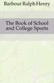 The Book of School and College Sports, Barbour Ralph Henry 