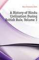 A History of Hindu Civilisation During British Rule, Volume 3, Bose Pramatha Nath 