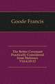 The Better Covenant Practically Considered from Hebrews Viii.6,10-12, Goode Francis 