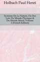 Syst?me De La Nature, Ou Des Loix Du Monde Physique & Du Monde Moral, Volume 2 (French Edition), Holbach Paul Henri 