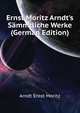 Ernst Moritz Arndt's Saemmtliche Werke... (German Edition), Arndt Ernst Moritz 