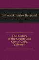 The History of the County and City of Cork, Volume 1, Gibson Charles Bernard 