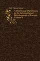 A History of Diplomacy in the International Development of Europe, Volume 1, Hill David Jayne 