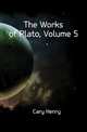 The Works of Plato, Volume 5, Cary Henry 