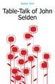 Table-Talk of John Selden, Selden John 