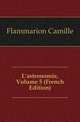 L'astronomie, Volume 5 (French Edition), Flammarion Camille 