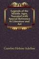 Legends of the Middle Ages, Narrated with Special Reference to Literature and Art, Guerber Helene Adeline 